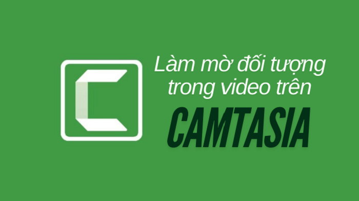 Cách Làm Mờ Đối Tượng Trên Video Camtasia